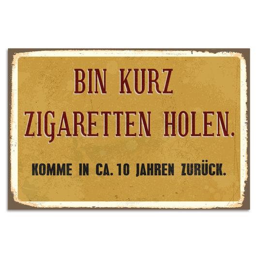 Blechschild - Bin kurz zigaretten holen..