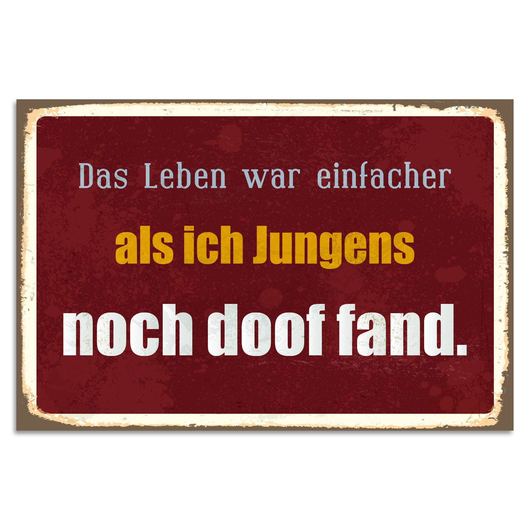 Blechschild - Das Leben war einfacher als ich Jungens noch doof fand