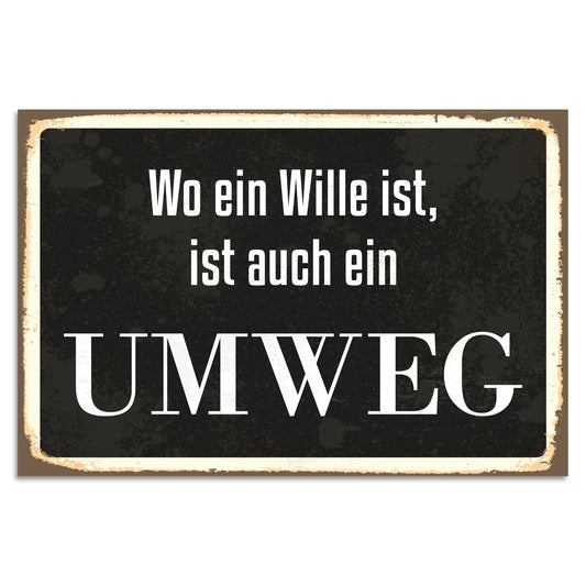 Blechschild - Wo ein Wille ist, ist auch ein UMWEG