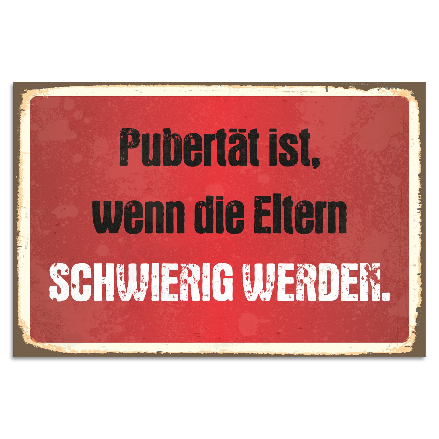 Blechschild - Pubertät ist, wenn die Eltern schwierig werden.