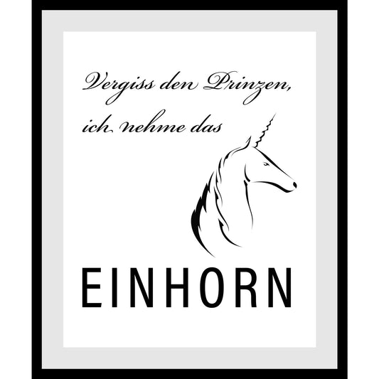 Rahmenbild - Vergiss den Prinzen, ich nehme das EINHORN